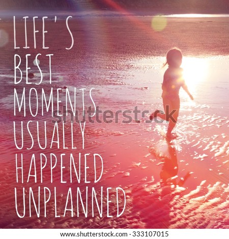 Inspirational Typographic Quote - Life\'s best moments usually happened unplanned