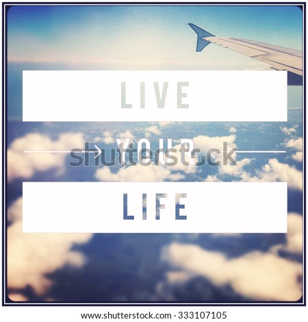 Inspirational Typographic Quote - Live your life