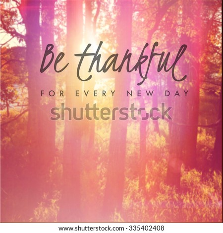 Inspirational Typographic Quote -  be thankful for every new day