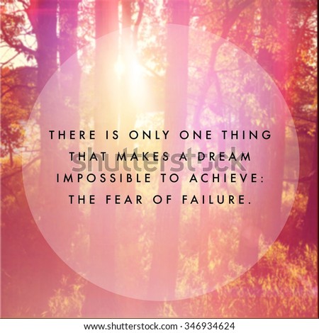 Inspirational Typographic Quote - There is only one thing that makes a dream impossible to achieve: the fear of failure