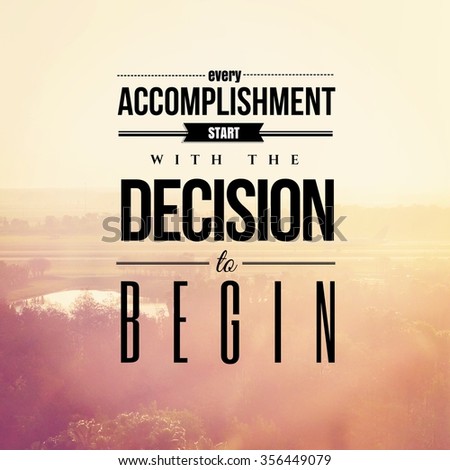Inspirational Typographic Quote - Every accomplishment start with the decision to begin