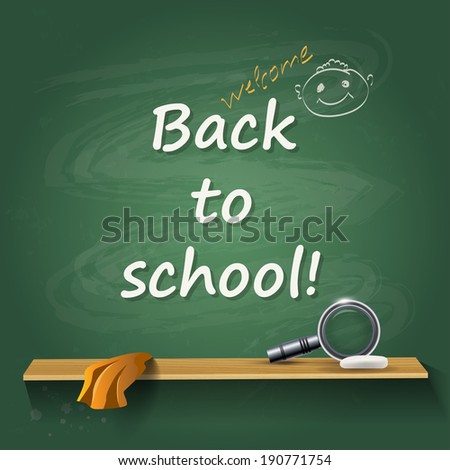 Back to school - card or background. Chalk green board with lupe.