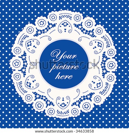 Lace Doily Frame, antique vintage design border pattern, bright blue polka dot background, copy space for custom picture or text. For scrapbooks, albums, crafts, decorating, celebrations.