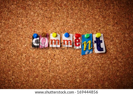 Comment - Cut out letters pinned on a cork notice board.
