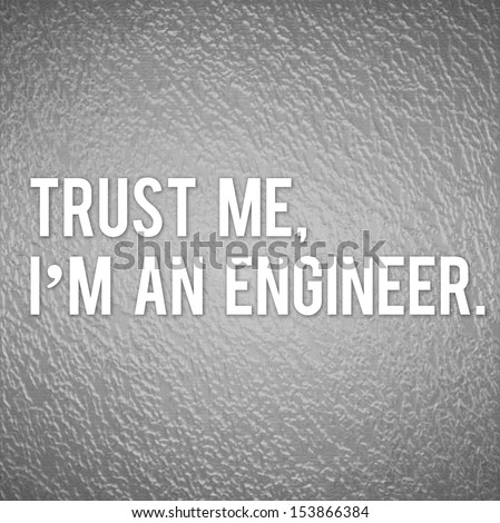 Funny inspirational saying about engineers.