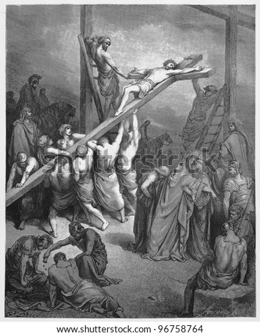 The Cross Is Lifted Up - Picture from The Holy Scriptures, Old and New Testaments books collection published in 1885, Stuttgart-Germany. Drawings by Gustave Dore.