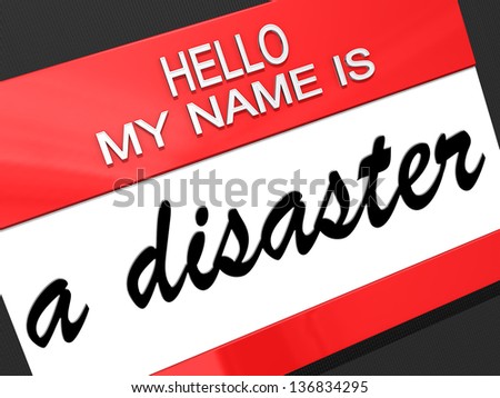 Hello my name is A Disaster on a nametag.