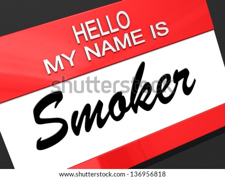 Hello my name is Smoker on a nametag.