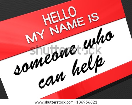 Hello my name is Someone Who Can Help on a nametag.