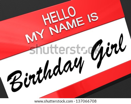 Hello my name is Birthday Girl on a nametag.