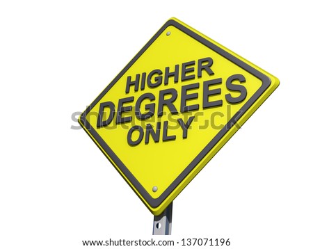 A yield road sign with Higher Degrees Only