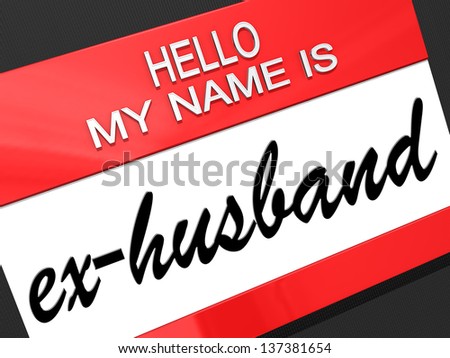 Hello my name is ex-Husband on a nametag.