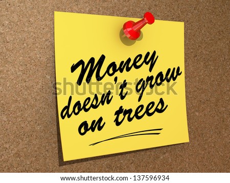A note pinned to a cork board with the text Money Doesn\'t Grow on Trees.
