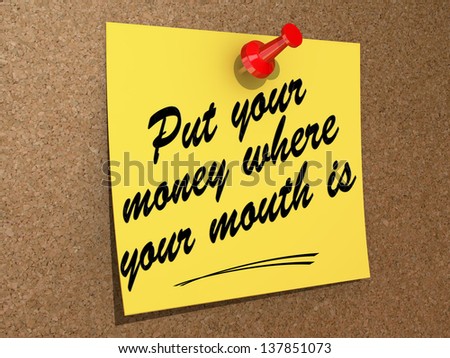 A note pinned to a cork board with the text Put Your Money Where Your Mouth Is.