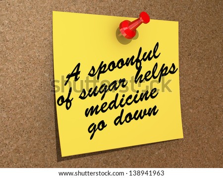 A note pinned to a cork board with the text A Spoonful of Sugar Helps the Medicine Go Down.