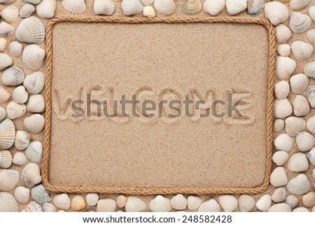 Beautiful frame of rope and sea shells on the sand with text welcome, as background