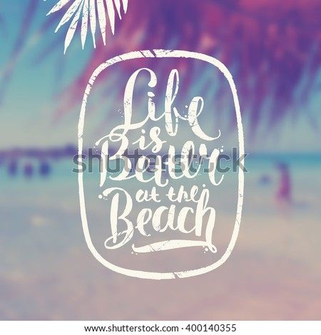 Life is better at the beach - summer hand drawn calligraphy typeface design on a blurred tropical beach background. Vector illustration