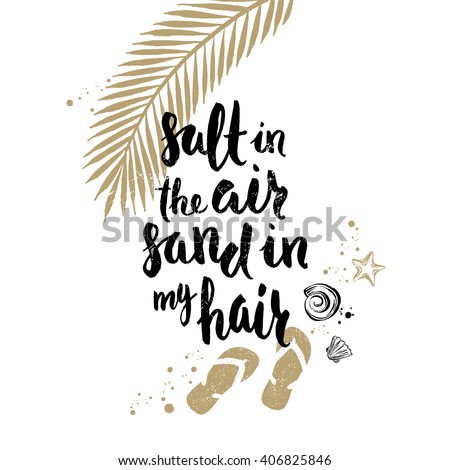 Salt in the air sand in my hair - Summer holidays and vacation hand drawn vector illustration. Handwritten calligraphy quotes.