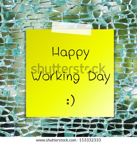 Happy working day on sticky paper background broken glass