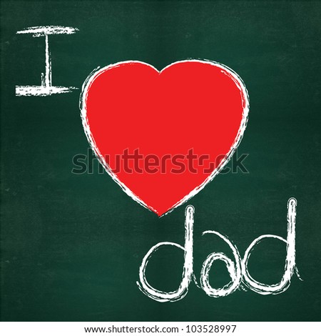 I love dad on blackboard background