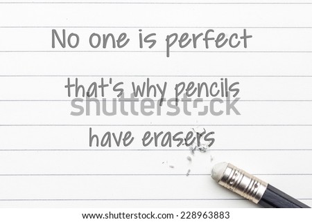 The word No one is perfect that\'s why pencils have erasers written on white with the end of a pencil erasing the black letters showing eraser making a great concept