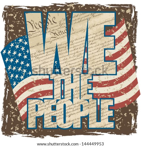 We The People Filled With The Constitution Of The United States With The American Flag On A Grunge Background.