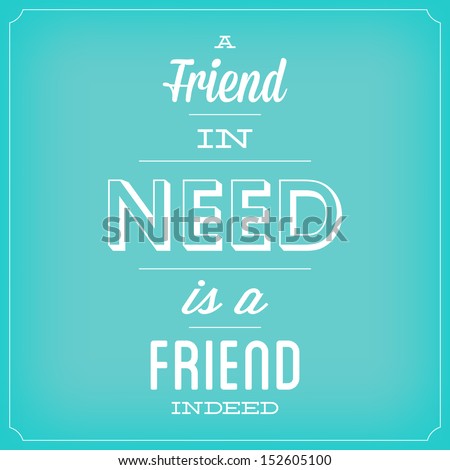 A Friend In Need Is A Friend Indeed Quote Typographic Background Design A Friend In Need Is A Friend Indeed Quote Typographic Background Design