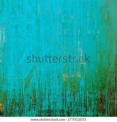 Grunge aging texture, art background. With different color patterns: green; blue; yellow (beige); cyan