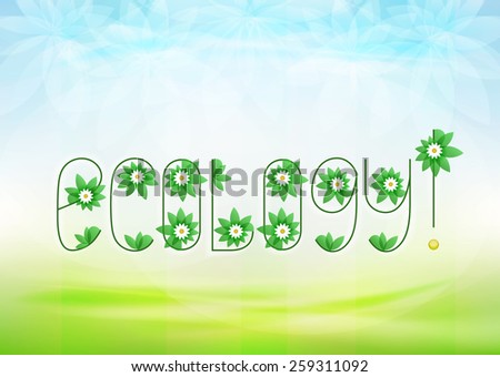 Ecology text message with green leaves and daisy blossoms on green landscape background vector illustration own font design