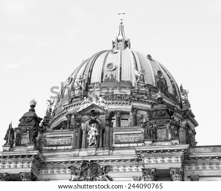 Berliner Dom cathedral church in Berlin Germany in black and white