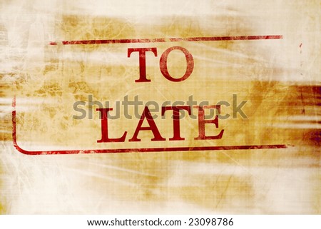 too late stamp on a paper like background