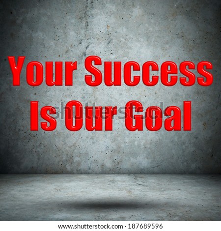 Your Success Is Our Goal concrete wall