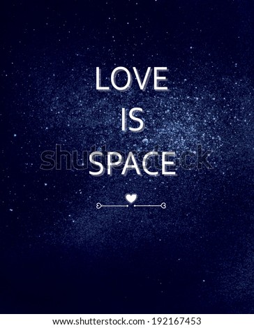 poster. inscription: love is space. abstract space background, large cluster of stars, nebula.