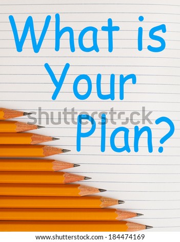 What is Your Plan?