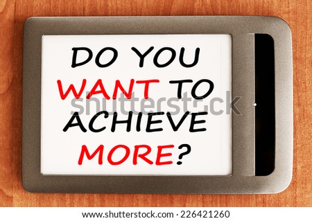 Do you want to achieve more?