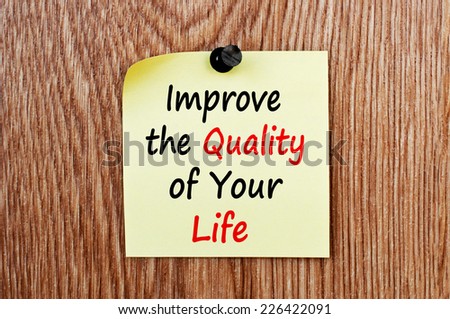 Improve the quality of your life