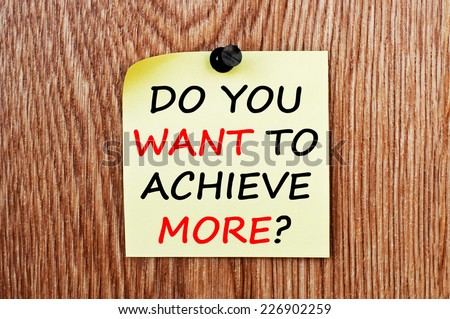 Do you want to achieve more?