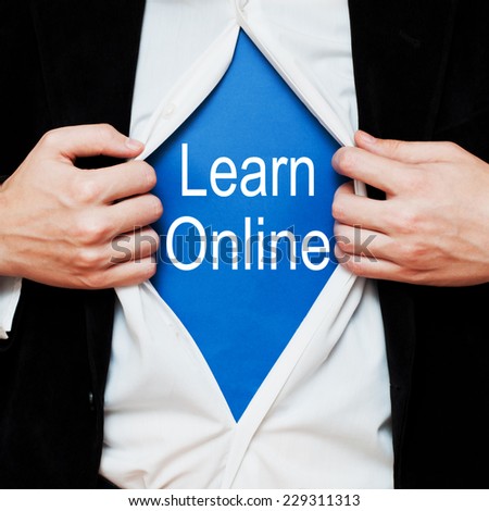 Learn Online Concept. Man showing a superhero suit underneath his shirt with a message text written on it.