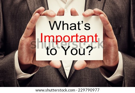 What is important to you ?
