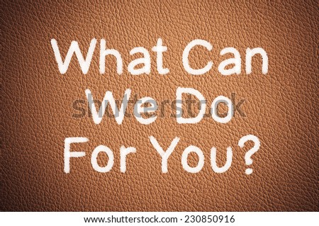 What can we do for you? written on a brown leather texture