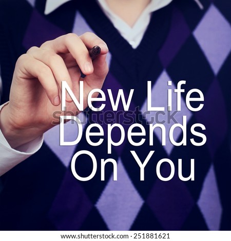 New Life Depends On You! Motivating message.