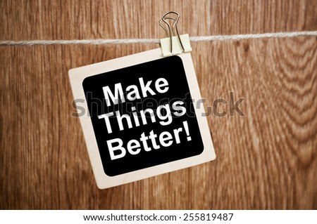 Make Things Better!