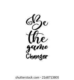 Be Game Changer Black Letter Quote Stock Vector Royalty Free