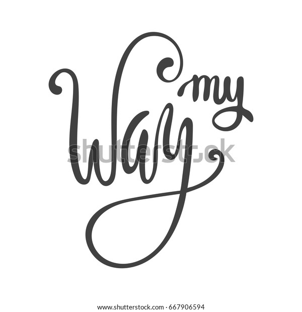 My Way Lettering Vector Illustration Stock Vector Royalty Free 667906594