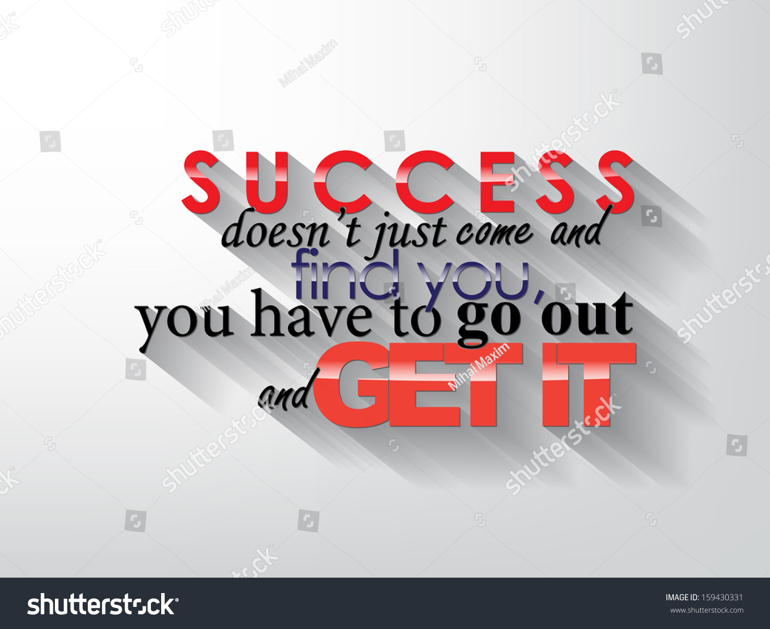 Success Doesn'T Just Came And Find You, You Have To Go Out And Get It