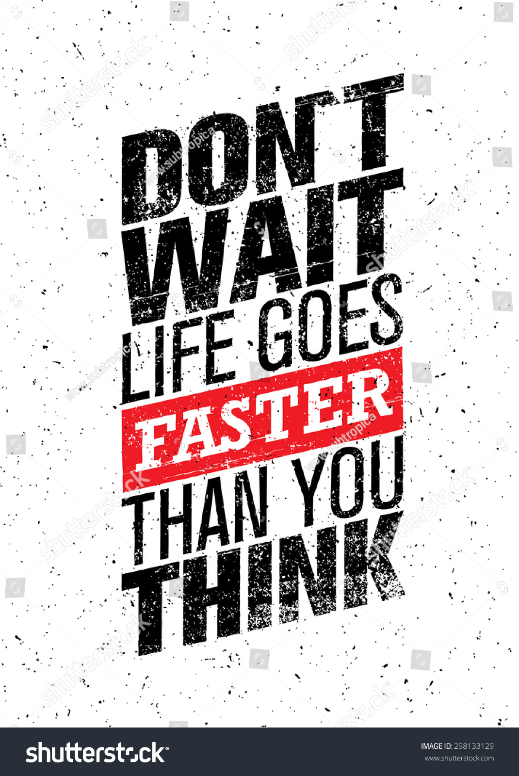 Dont Wait Life Goes Faster Than You Think Creative Motivation Quote