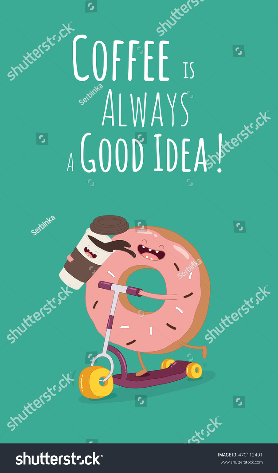Funny coffee with donut on the kick scooter A poster with the inscription Coffee is always a good idea Funny coffee with donut on the kick scooter A poster with the inscription Coffee is always a good idea
