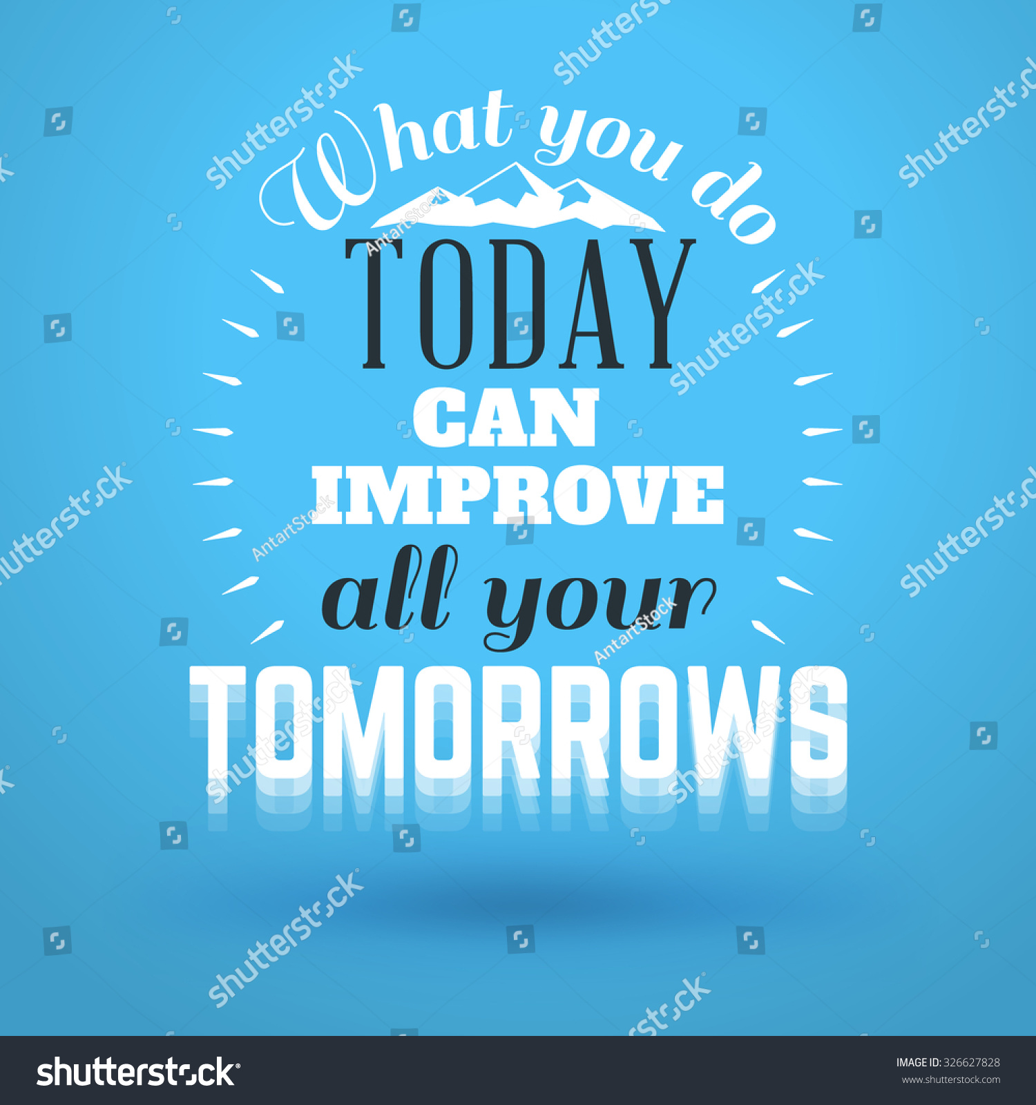 Motivational Typographic Quote What You Do Today Can Improve All Your