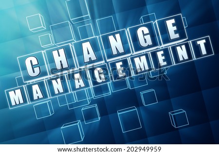 change management - text in 3d blue glass cubes with white letters, business organize adaptation concept
