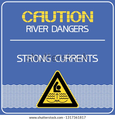 Caution.Strong currents. 
Warning, information poster, the river is dangerous. 